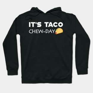 Taco - It's taco Chew-Day Hoodie